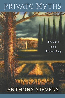 Private Myths: Dreams and Dreaming - Stevens, Anthony