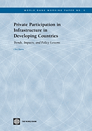 Private Participation in Infrastructure in Developing Countries: Trends, Impacts, and Policy Lessons Volume 5
