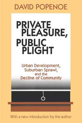 Private Pleasure, Public Plight: Urban Development, Suburban Sprawl, And The Decline Of Community - Popenoe, David