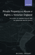 Private Property and Abuse of Rights in Victorian England: The Story of Edward Pickles and the Bradford Water Supply