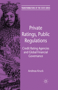 Private Ratings, Public Regulations: Credit Rating Agencies and Global Financial Governance