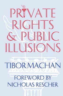 Private Rights and Public Illusions - Machan, Tibor R