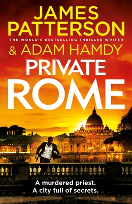 Private Rome: A murdered priest. A city full of secrets. (Private 18) - Patterson, James, and Hamdy, Adam