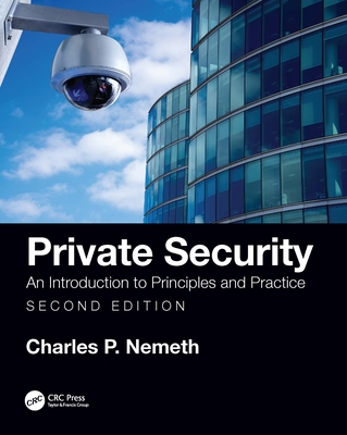 Private Security: An Introduction to Principles and Practice - Nemeth, Charles P
