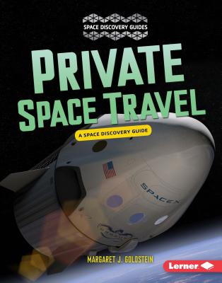 Private Space Travel: A Space Discovery Guide - Goldstein, Margaret J