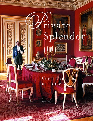 Private Splendor: Great Families at Home - Gregory, Alexis, and Walter, Marc (Photographer)