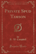 Private Spud Tamson (Classic Reprint)