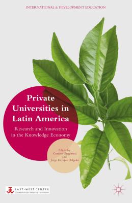 Private Universities in Latin America: Research and Innovation in the Knowledge Economy - Gregorutti, G. (Editor), and Delgado, J. (Editor)