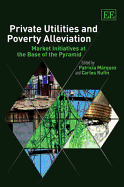 Private Utilities and Poverty Alleviation: Market Initiatives at the Base of the Pyramid - Mrquez, Patricia (Editor), and Rufn, Carlos (Editor)