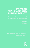 Private Violence and Public Policy: The Needs of Battered Women and the Response of the Public Services