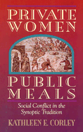 Private Women, Public Meals: Social Conflict in the Synoptic Tradition