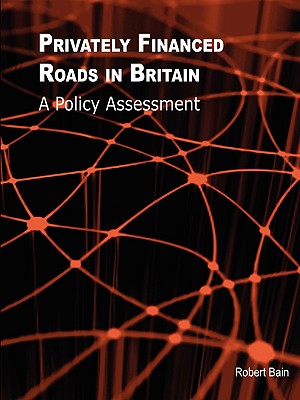 Privately Financed Roads in Britain - Bain, Robert Etc