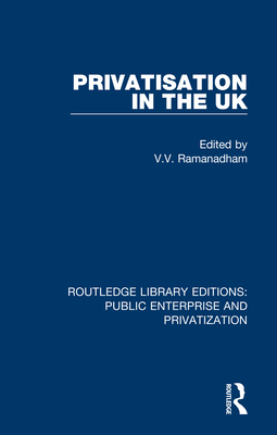 Privatisation in the UK - Ramanadham, V. V. (Editor)