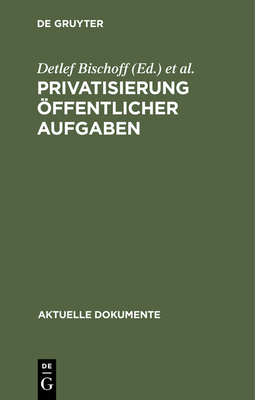 Privatisierung ?ffentlicher Aufgaben - Bischoff, Detlef (Editor), and Nickusch, Karl-Otto (Editor)