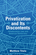 Privatization and Its Discontents: Infrastructure, Law, and American Democracy