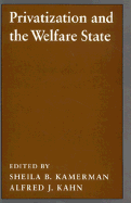 Privatization and the Welfare State - Kamerman, Sheila B (Editor), and Kahn, Alfred J (Editor)