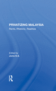 Privatizing Malaysia: Rents, Rhetoric, Realities