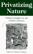 Privatizing Nature: Political Struggles for the Global Commons