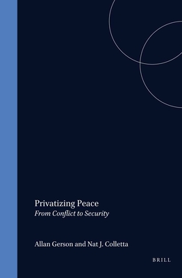 Privatizing Peace: From Conflict to Security - Gerson, Allan, and Colletta, Nat