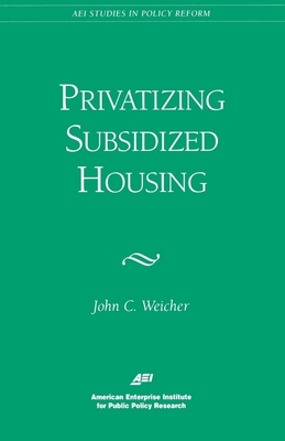 Privatizing Subsidized Housing - Weicher, John C