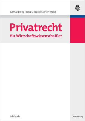 Privatrecht F?r Wirtschaftswissenschaftler - Ring, Gerhard, and Siebeck, Jana, and Woitz, Steffen