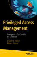 Privileged Access Management: Strategies for Zero Trust in the Enterprise
