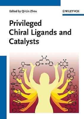 Privileged Chiral Ligands and Catalysts - Zhou, Qi-Lin (Editor)