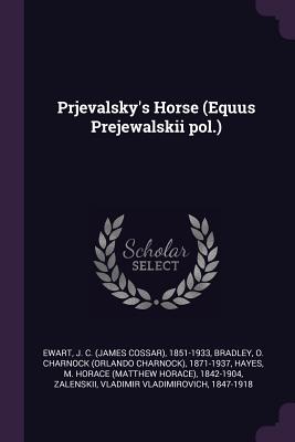 Prjevalsky's Horse (Equus Prejewalskii pol.) - Ewart, J C 1851-1933, and Bradley, O Charnock 1871-1937, and Hayes, M Horace 1842-1904