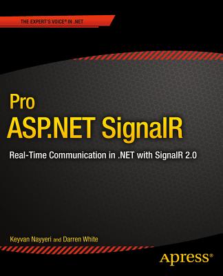 Pro ASP.NET Signalr: Real-Time Communication in .Net with Signalr 2.1 - Nayyeri, Keyvan, and White, Darren