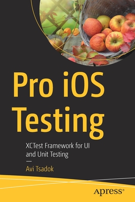 Pro IOS Testing: Xctest Framework for Ui and Unit Testing - Tsadok, Avi