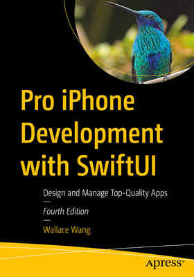 Pro iPhone Development with Swiftui: Design and Manage Top-Quality Apps - Wang, Wallace