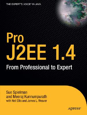 Pro J2EE 1.4: From Professional to Expert - Spielman, Sue, and Ellis, Neil, and Kunnumpurath, Meeraj