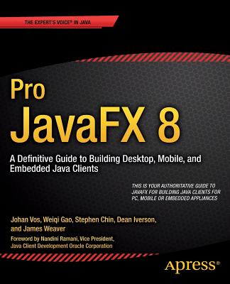 Pro Javafx 8: A Definitive Guide to Building Desktop, Mobile, and Embedded Java Clients - Weaver, James, and Gao, Weiqi, and Chin, Stephen