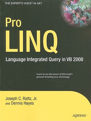 Pro Linq in Vb8: Language Integrated Query in VB 2008 - Rattz, Joseph, and Hayes, Dennis