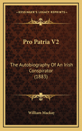 Pro Patria V2: The Autobiography of an Irish Conspirator (1883)