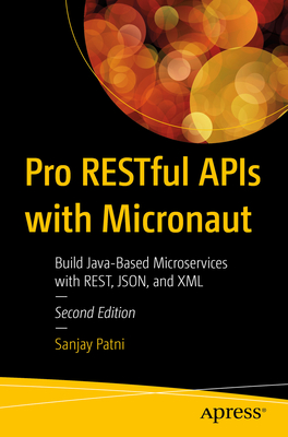 Pro RESTful APIs with Micronaut: Build Java-Based Microservices with REST, JSON, and XML - Patni, Sanjay