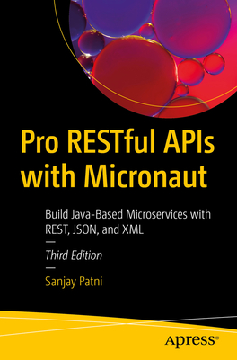 Pro RESTful APIs with Micronaut: Build Java-Based Microservices with REST, JSON, and XML - Patni, Sanjay
