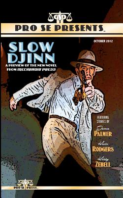 Pro Se Presents Slow Djinn Featuring Stories by - Rodgers, Kevin, and Zebell, Kristy, and Palmer, James