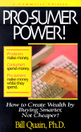 Pro-Sumer Power!: How to Create Wealth by Buying Smarter, Not Cheaper!