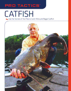 Pro Tactics(tm) Catfish: Use the Secrets of the Pros to Catch More and Bigger Catfish