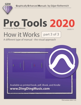 Pro Tools 2020 - How it Works (part 3 of 3): A different type of manual - the visual approach - Rothermich, Edgar