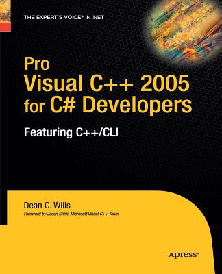 Pro Visual C++ 2005 for C# Developers: Featuring C++/CLI - Wills, Dean C