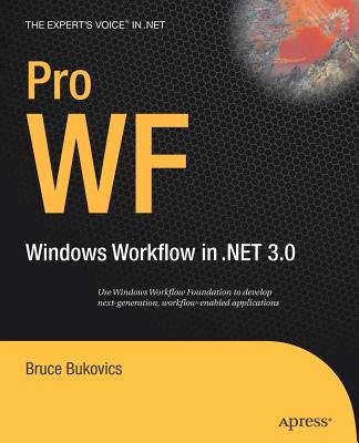 Pro WF: Windows Workflow in .NET 3.0 - Bukovics, Bruce