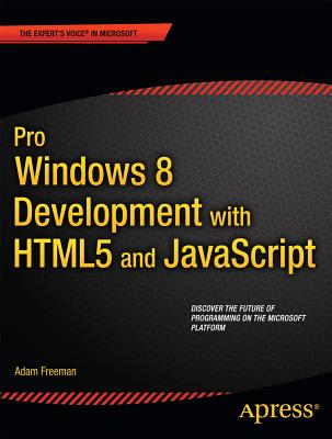 Pro Windows 8 Development with HTML5 and JavaScript - Freeman, Adam