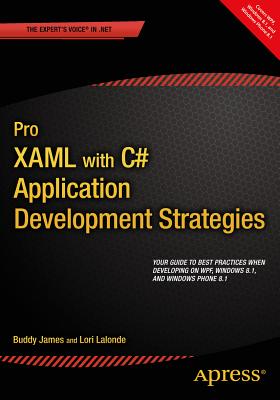 Pro XAML with C#: Application Development Strategies (Covers Wpf, Windows 8.1, and Windows Phone 8.1) - James, Buddy, and LaLonde, Lori