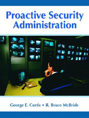 Proactive Security Administration - McBride, R Bruce, and Curtis, George E