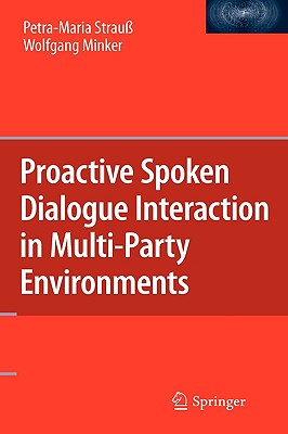 Proactive Spoken Dialogue Interaction in Multi-Party Environments - Strau, Petra-Maria, and Minker, Wolfgang