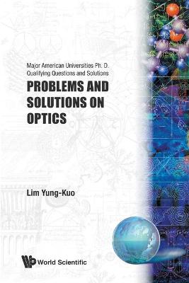 Prob & Soln on Optics (B/S) - Lim, Yung-Kuo (Editor), and Wang, Ke-Lin (Editor)