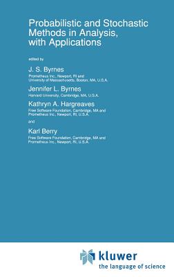 Probabilistic and Stochastic Methods in Analysis, with Applications - Byrnes, J S (Editor), and Hargreaves, Kathryn A (Editor), and Berry, Karl (Editor)