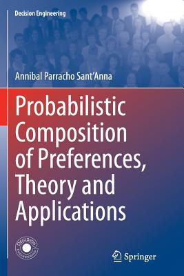 Probabilistic Composition of Preferences, Theory and Applications - Parracho Sant'anna, Annibal